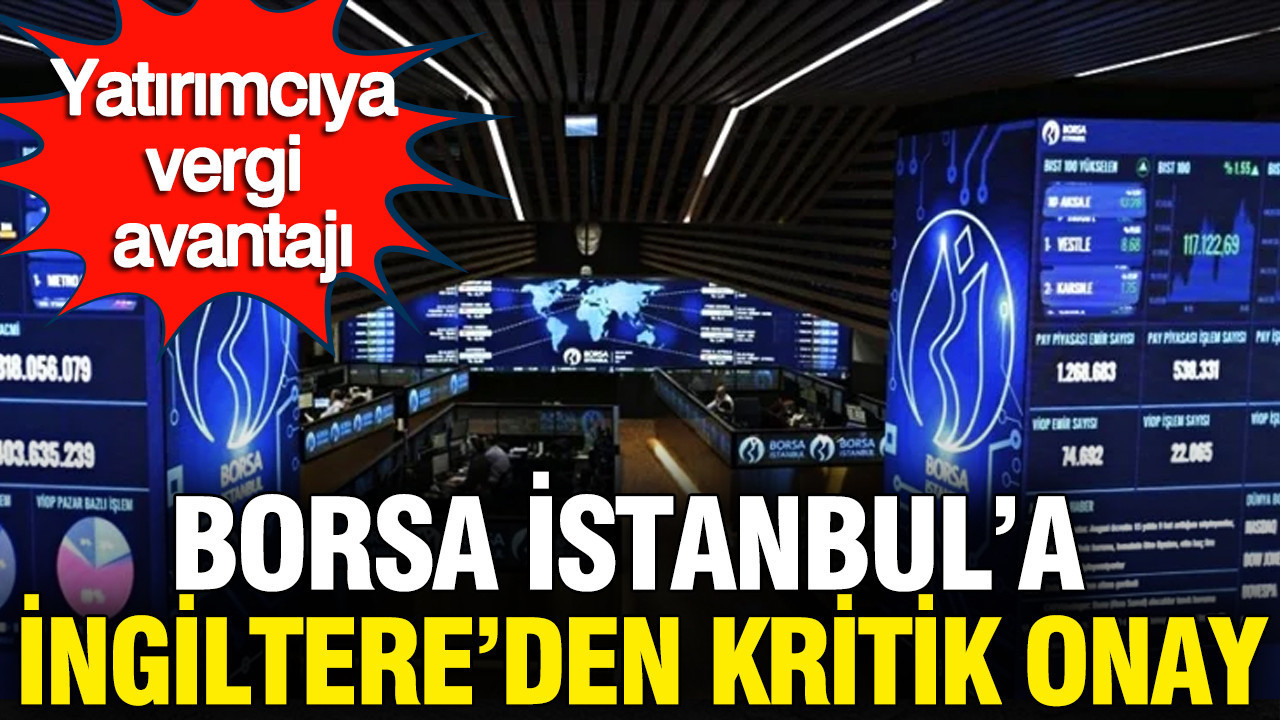 Borsa İstanbul, İngiltere’nin Tanıdığı Borsa Statüsüne Kavuştu