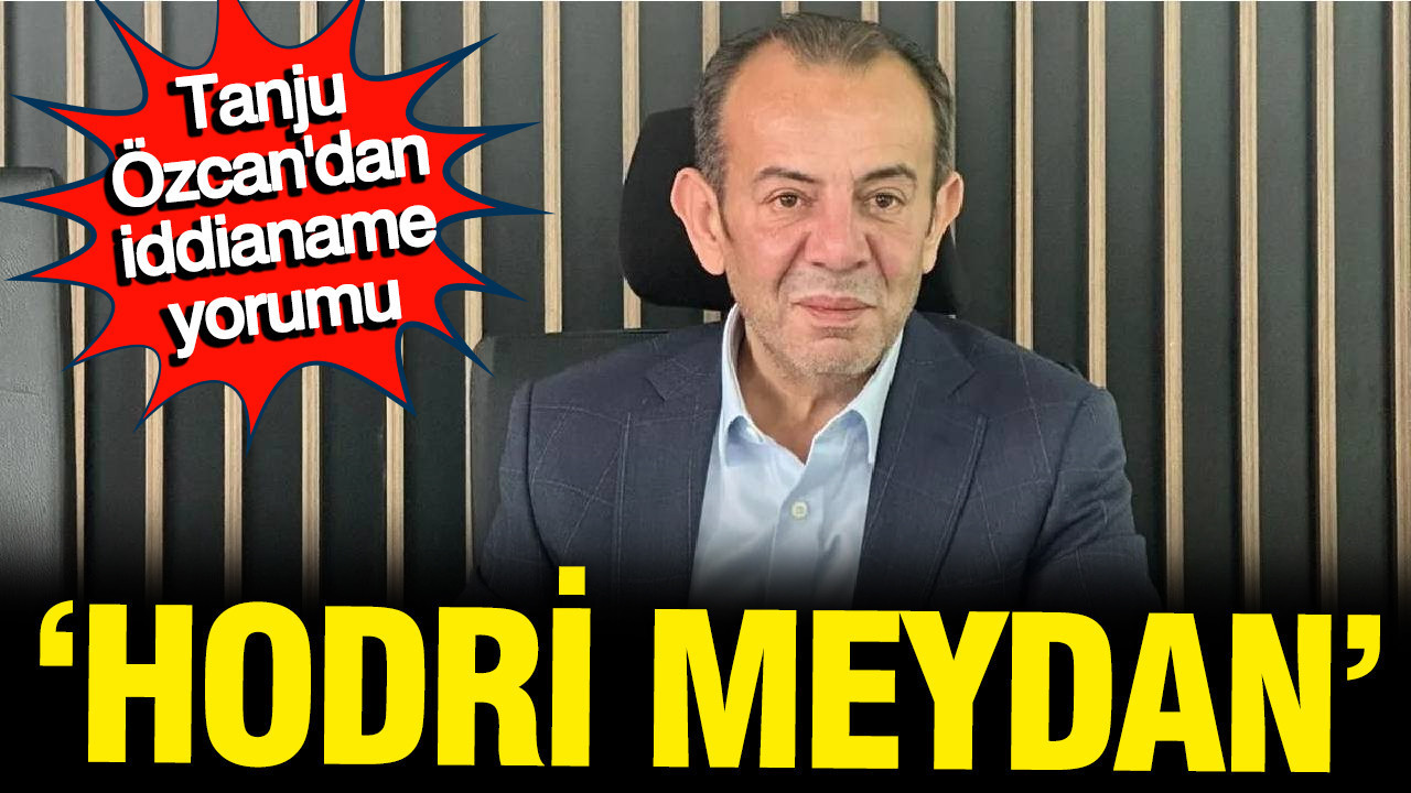 Tanju Özcan’dan İddianame Üzerine Sert Tepki: “Hodri Meydan”