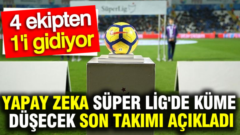 yapay-zeka-super-ligde-kume-dusecek-son-takimi-acikladi-Xk6bGdq1-1